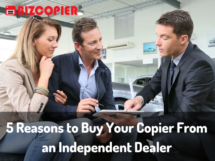 5 Reasons to Buy Your Copier From an Independent Dealer bizcopier