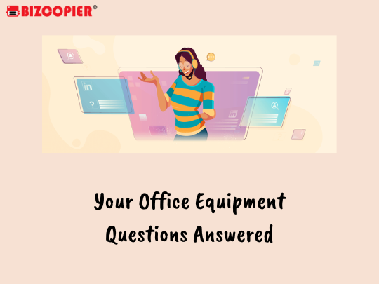 Your Office Equipment Questions Answered
